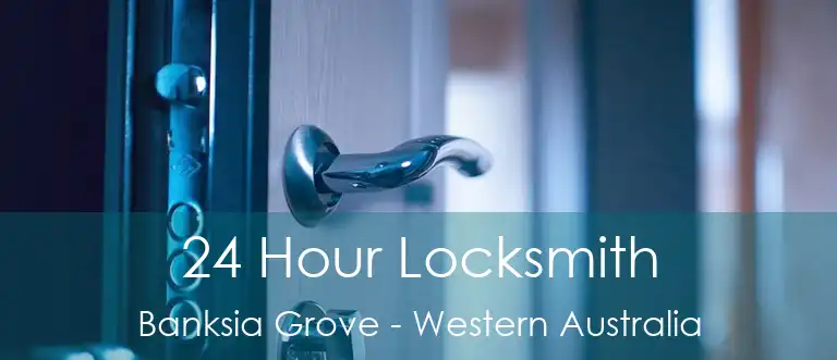 24 Hour Locksmith Banksia Grove - Western Australia