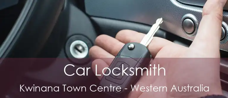 Car Locksmith Kwinana Town Centre - Western Australia
