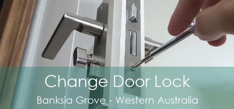 Change Door Lock Banksia Grove - Western Australia