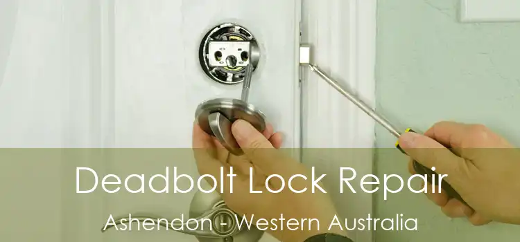 Deadbolt Lock Repair Ashendon - Western Australia