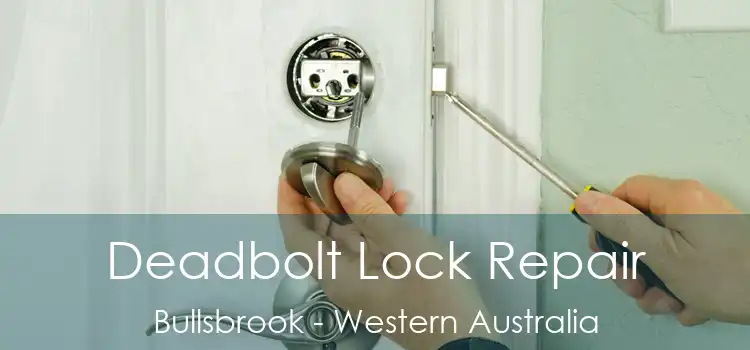 Deadbolt Lock Repair Bullsbrook - Western Australia