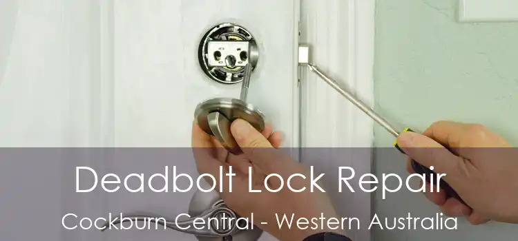 Deadbolt Lock Repair Cockburn Central - Western Australia