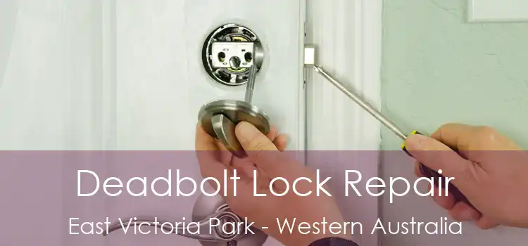 Deadbolt Lock Repair East Victoria Park - Western Australia