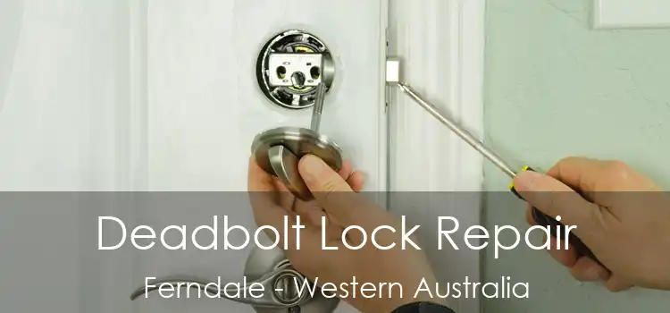 Deadbolt Lock Repair Ferndale - Western Australia