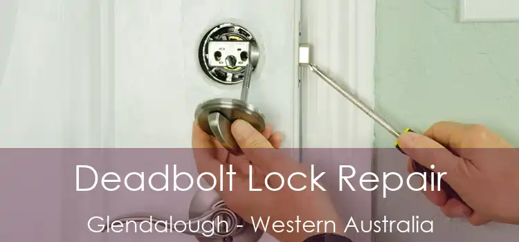 Deadbolt Lock Repair Glendalough - Western Australia