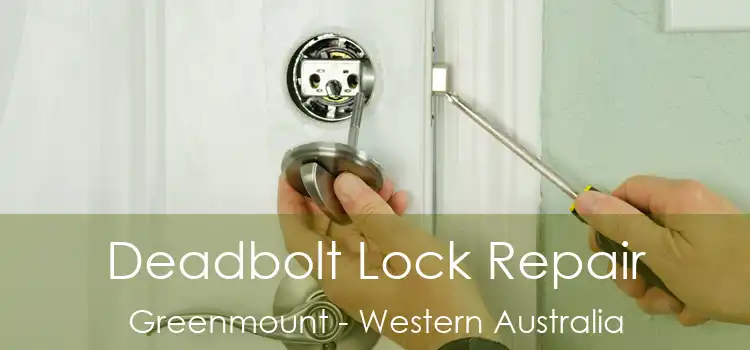 Deadbolt Lock Repair Greenmount - Western Australia