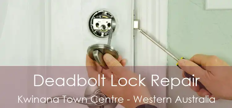 Deadbolt Lock Repair Kwinana Town Centre - Western Australia