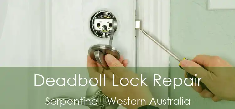 Deadbolt Lock Repair Serpentine - Western Australia