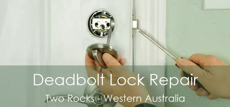 Deadbolt Lock Repair Two Rocks - Western Australia