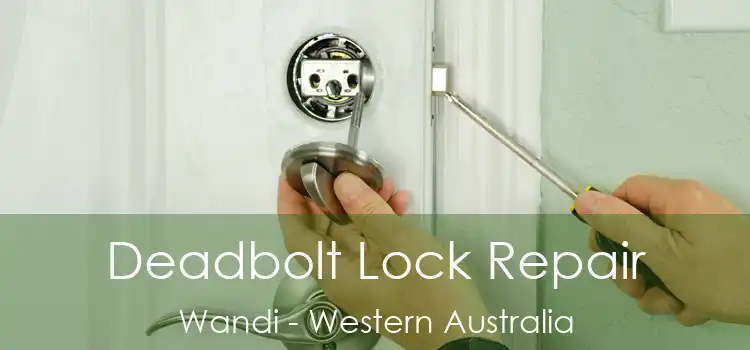 Deadbolt Lock Repair Wandi - Western Australia