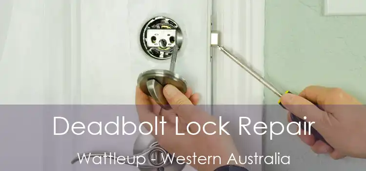 Deadbolt Lock Repair Wattleup - Western Australia