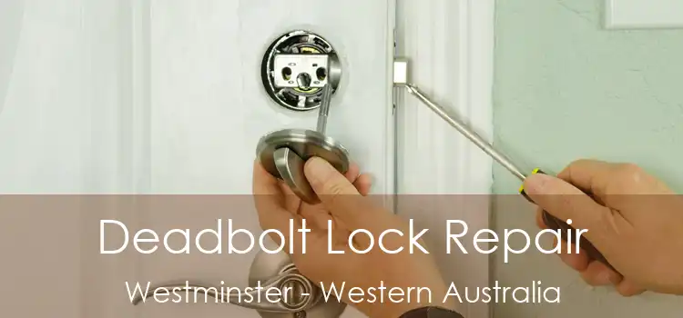 Deadbolt Lock Repair Westminster - Western Australia