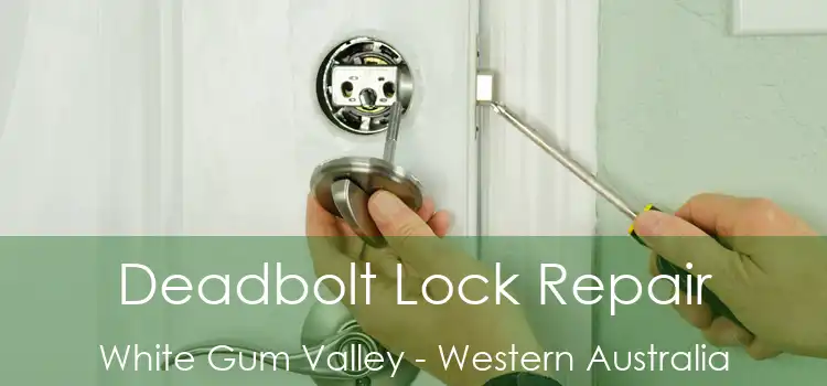 Deadbolt Lock Repair White Gum Valley - Western Australia
