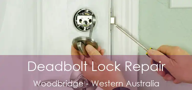 Deadbolt Lock Repair Woodbridge - Western Australia