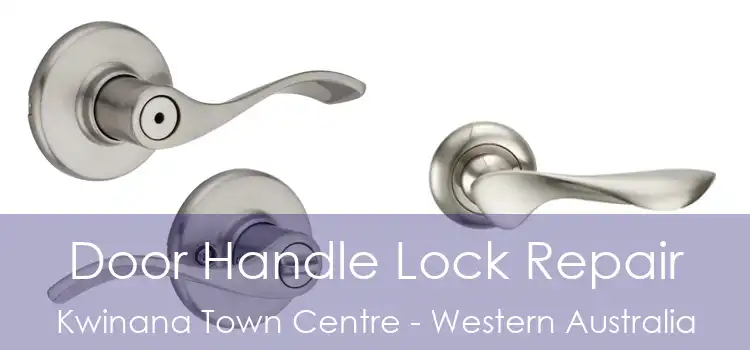 Door Handle Lock Repair Kwinana Town Centre - Western Australia