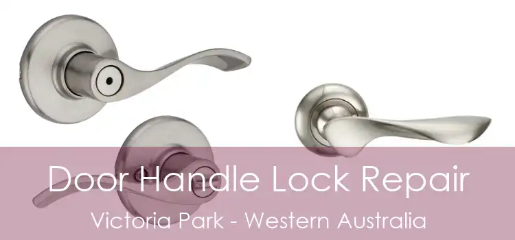 Door Handle Lock Repair Victoria Park - Western Australia