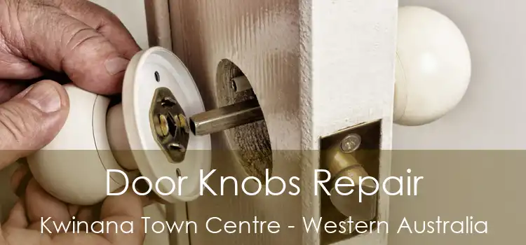 Door Knobs Repair Kwinana Town Centre - Western Australia