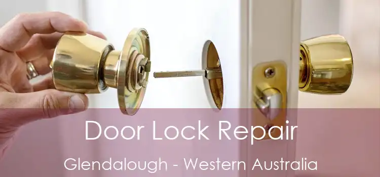 Door Lock Repair Glendalough - Western Australia