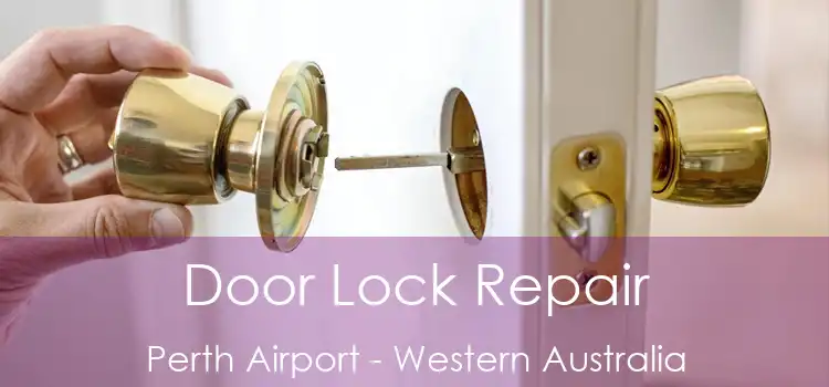 Door Lock Repair Perth Airport - Western Australia
