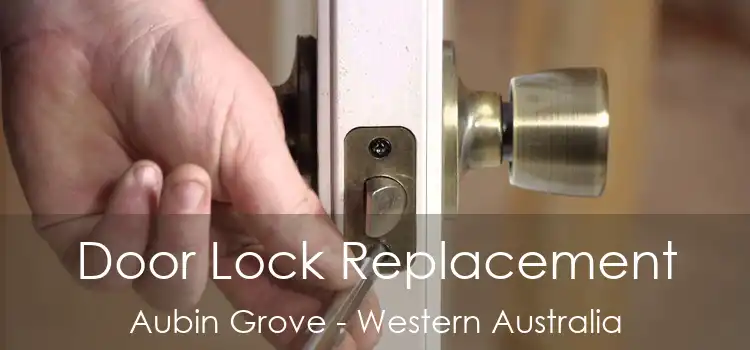 Door Lock Replacement Aubin Grove - Western Australia