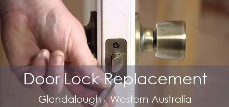 Door Lock Replacement Glendalough - Western Australia