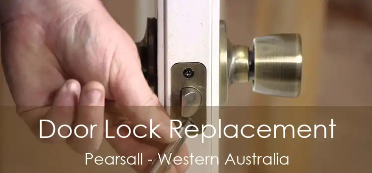 Door Lock Replacement Pearsall - Western Australia
