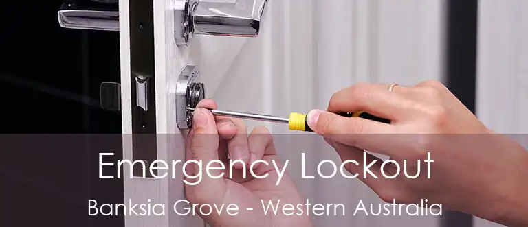 Emergency Lockout Banksia Grove - Western Australia