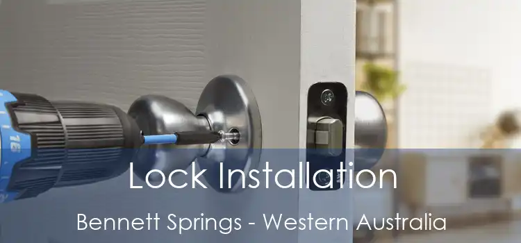 Lock Installation Bennett Springs - Western Australia