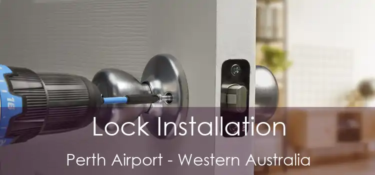Lock Installation Perth Airport - Western Australia