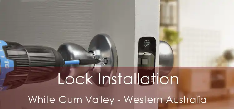 Lock Installation White Gum Valley - Western Australia